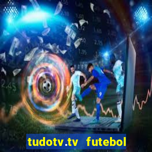 tudotv.tv futebol ao vivo